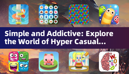 Simple and Addictive: Explore the World of Hyper Casual Games
