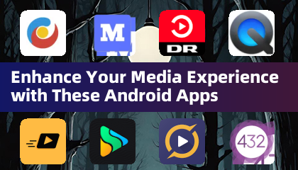 Enhance Your Media Experience with These Android Apps
