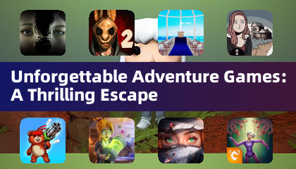 Unforgettable Adventure Games: A Thrilling Escape