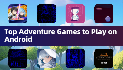 Top Adventure Games to Play on Android
