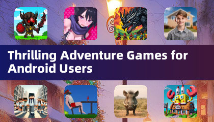 Thrilling Adventure Games for Android Users