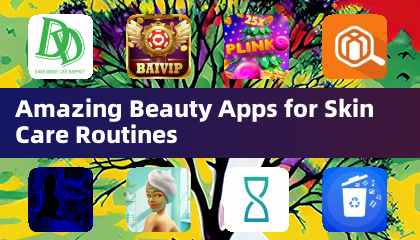 Amazing Beauty Apps for Skin Care Routines
