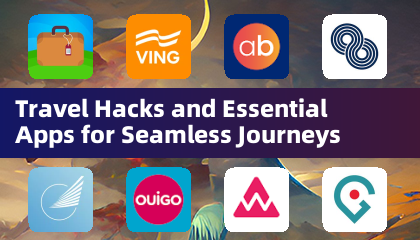 Travel Hacks and Essential Apps for Seamless Journeys