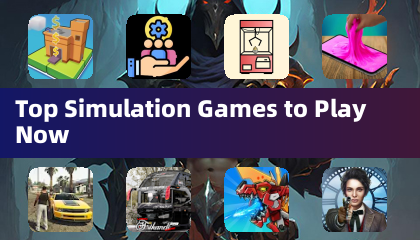 Top Simulation Games to Play Now